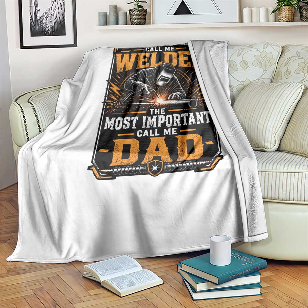 Welding Fathers Day Gift Throw Blanket Some People Call Me A Welder The Most Important Call Me Dad