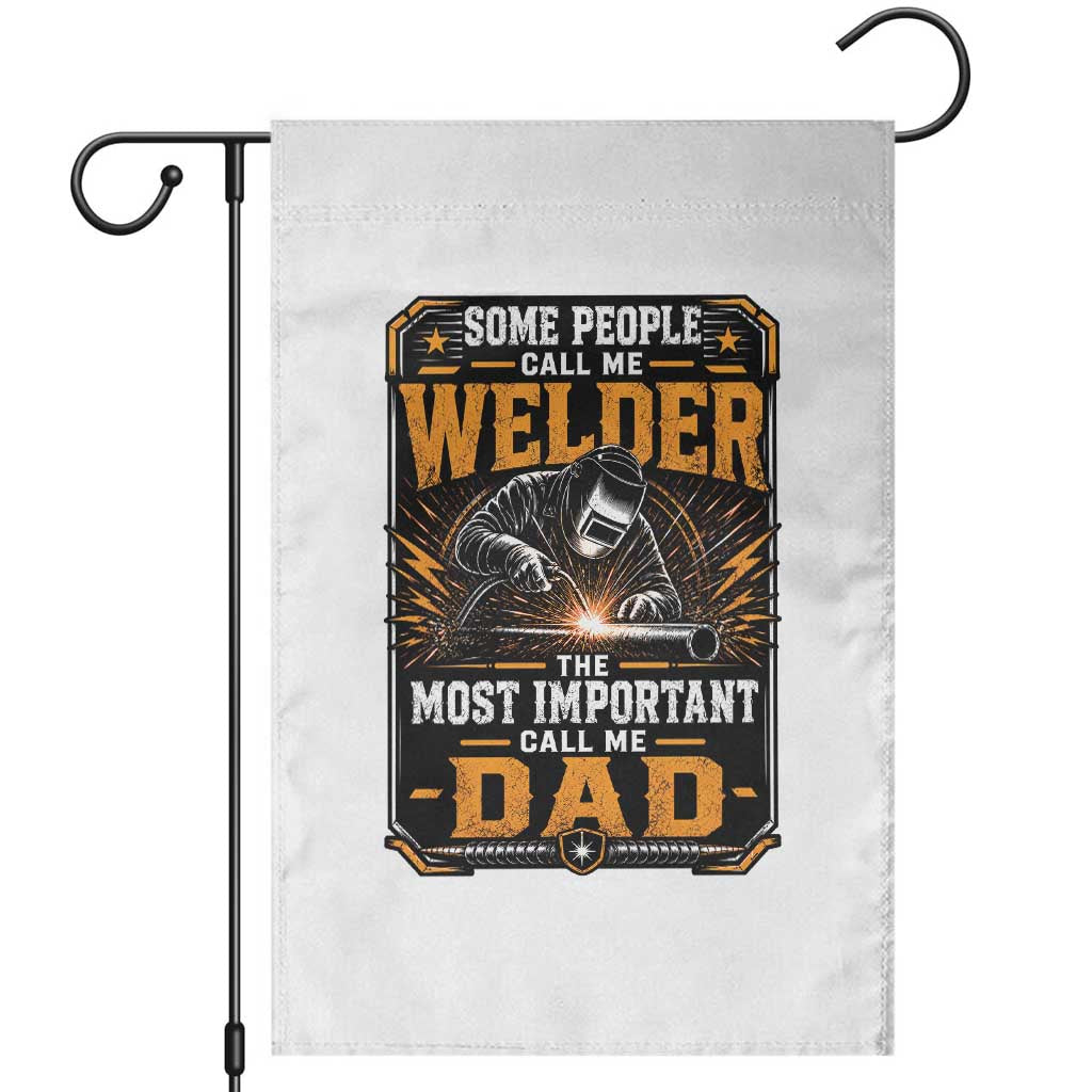 Welding Fathers Day Gift Garden Flag Some People Call Me A Welder The Most Important Call Me Dad