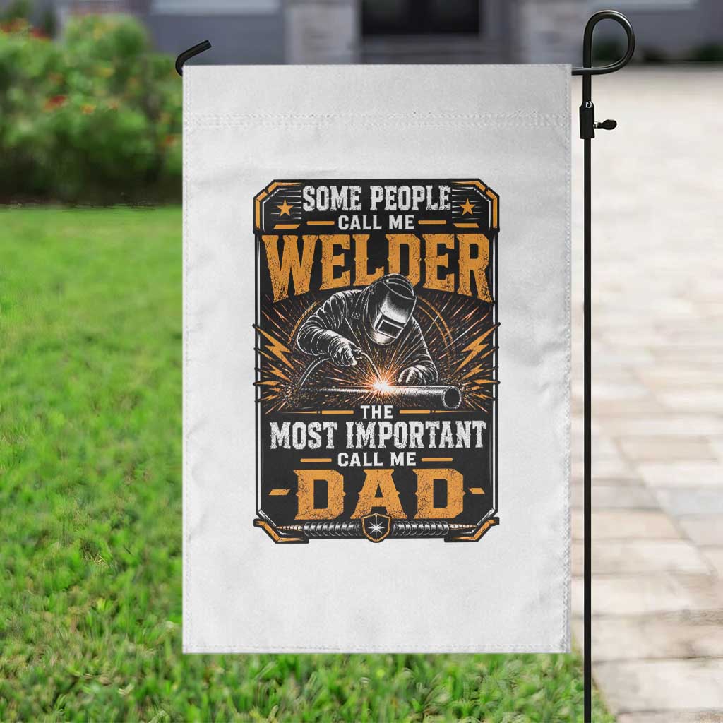 Welding Fathers Day Gift Garden Flag Some People Call Me A Welder The Most Important Call Me Dad