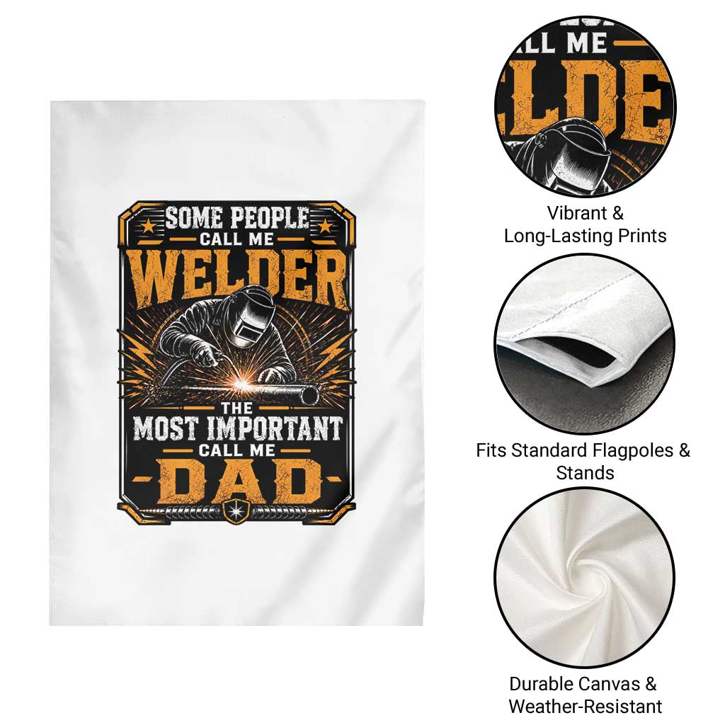 Welding Fathers Day Gift Garden Flag Some People Call Me A Welder The Most Important Call Me Dad