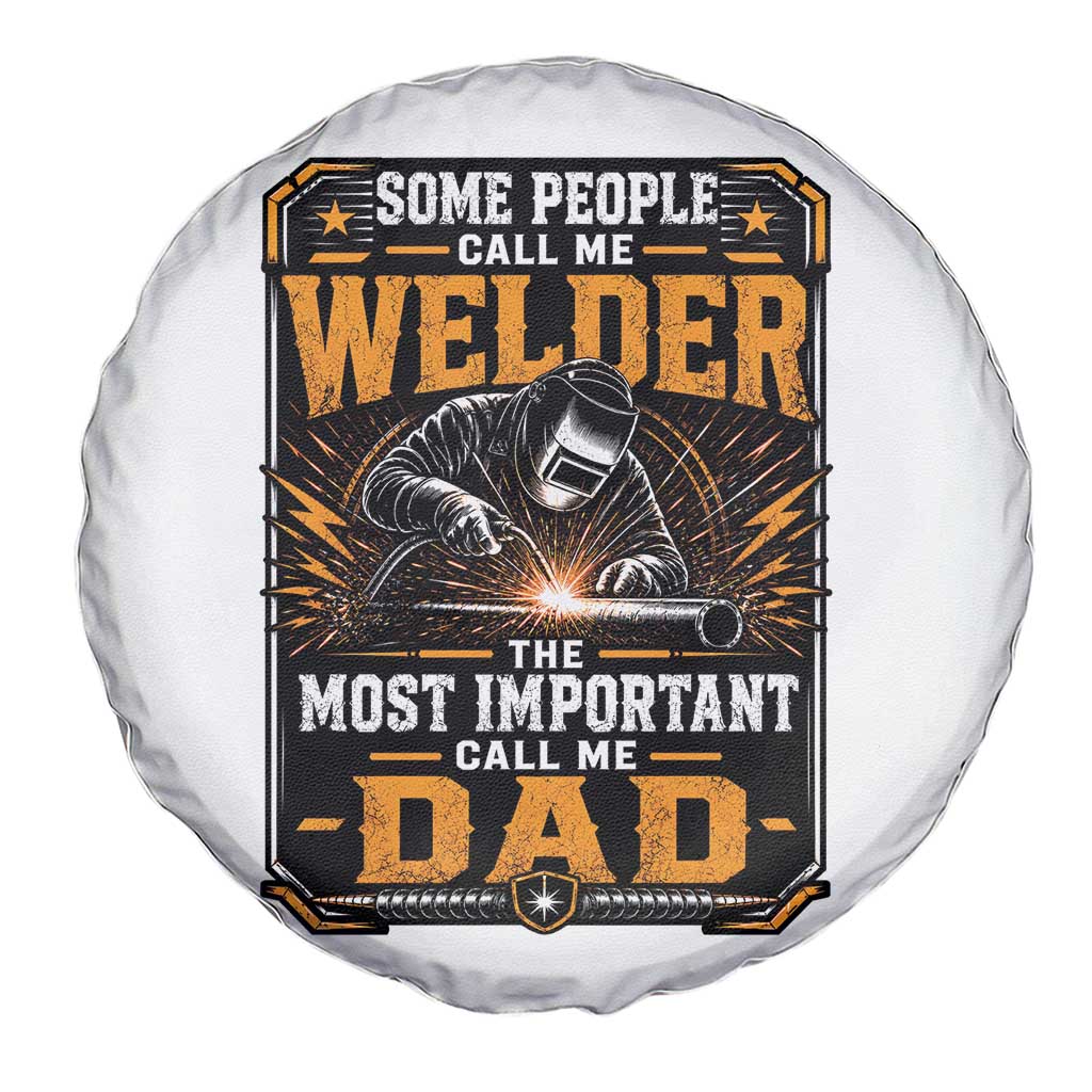 Welding Fathers Day Gift Spare Tire Cover Some People Call Me A Welder The Most Important Call Me Dad