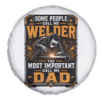 Welding Fathers Day Gift Spare Tire Cover Some People Call Me A Welder The Most Important Call Me Dad