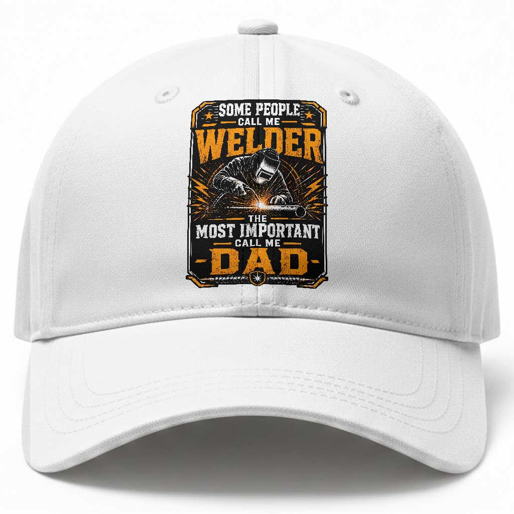 Welding Fathers Day Gift Baseball Cap Some People Call Me A Welder The Most Important Call Me Dad
