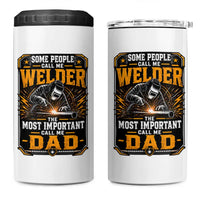 Welding Fathers Day Gift 4 in 1 Can Cooler Tumbler Some People Call Me A Welder The Most Important Call Me Dad