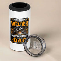 Welding Fathers Day Gift 4 in 1 Can Cooler Tumbler Some People Call Me A Welder The Most Important Call Me Dad