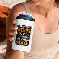 Welding Fathers Day Gift 4 in 1 Can Cooler Tumbler Some People Call Me A Welder The Most Important Call Me Dad