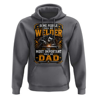 Welding Fathers Day Gift Hoodie Some People Call Me A Welder The Most Important Call Me Dad
