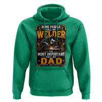 Welding Fathers Day Gift Hoodie Some People Call Me A Welder The Most Important Call Me Dad