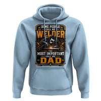 Welding Fathers Day Gift Hoodie Some People Call Me A Welder The Most Important Call Me Dad
