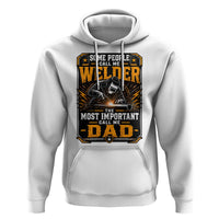 Welding Fathers Day Gift Hoodie Some People Call Me A Welder The Most Important Call Me Dad