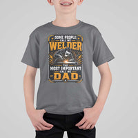 Welding Fathers Day Gift T Shirt For Kid Some People Call Me A Welder The Most Important Call Me Dad