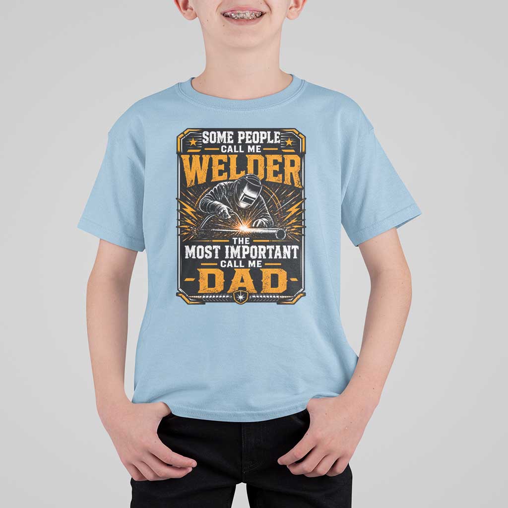 Welding Fathers Day Gift T Shirt For Kid Some People Call Me A Welder The Most Important Call Me Dad