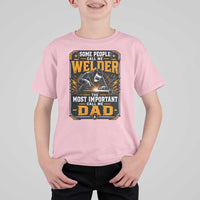 Welding Fathers Day Gift T Shirt For Kid Some People Call Me A Welder The Most Important Call Me Dad
