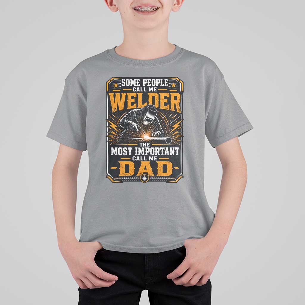 Welding Fathers Day Gift T Shirt For Kid Some People Call Me A Welder The Most Important Call Me Dad