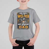 Welding Fathers Day Gift T Shirt For Kid Some People Call Me A Welder The Most Important Call Me Dad