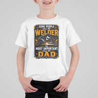 Welding Fathers Day Gift T Shirt For Kid Some People Call Me A Welder The Most Important Call Me Dad