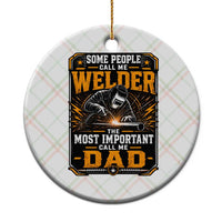 Welding Fathers Day Gift Ceramic Ornament Some People Call Me A Welder The Most Important Call Me Dad