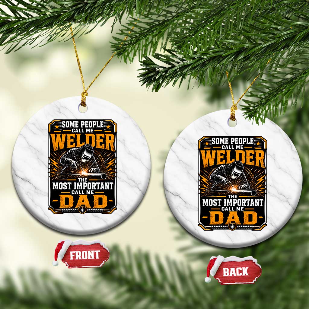 Welding Fathers Day Gift Ceramic Ornament Some People Call Me A Welder The Most Important Call Me Dad