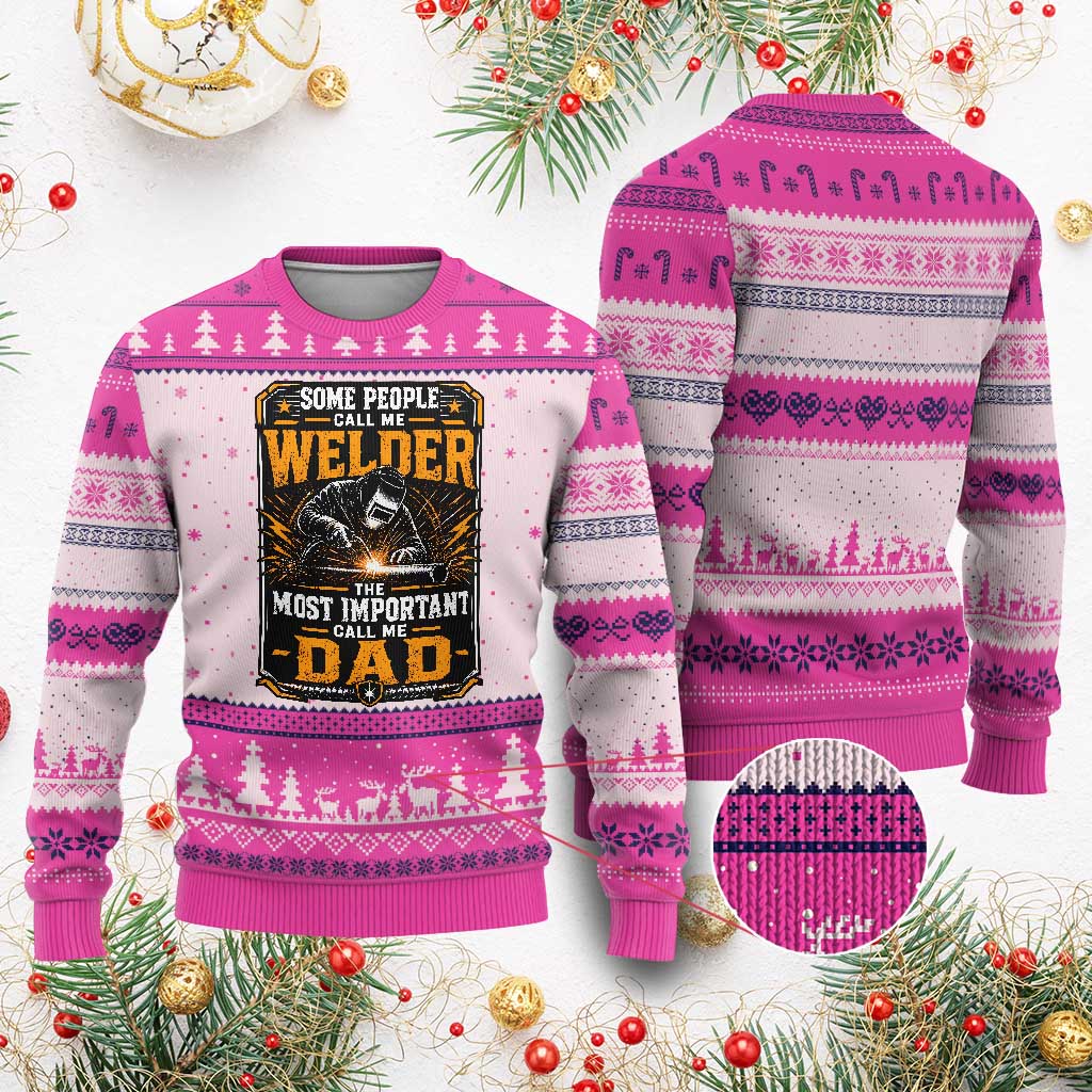 Welding Fathers Day Gift Ugly Christmas Sweater Some People Call Me A Welder The Most Important Call Me Dad