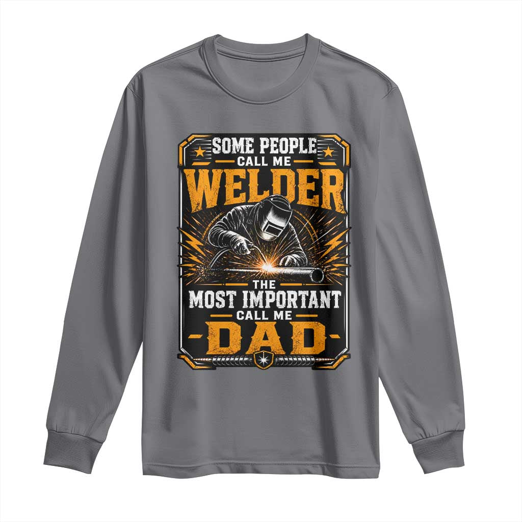 Welding Fathers Day Gift Long Sleeve Shirt Some People Call Me A Welder The Most Important Call Me Dad