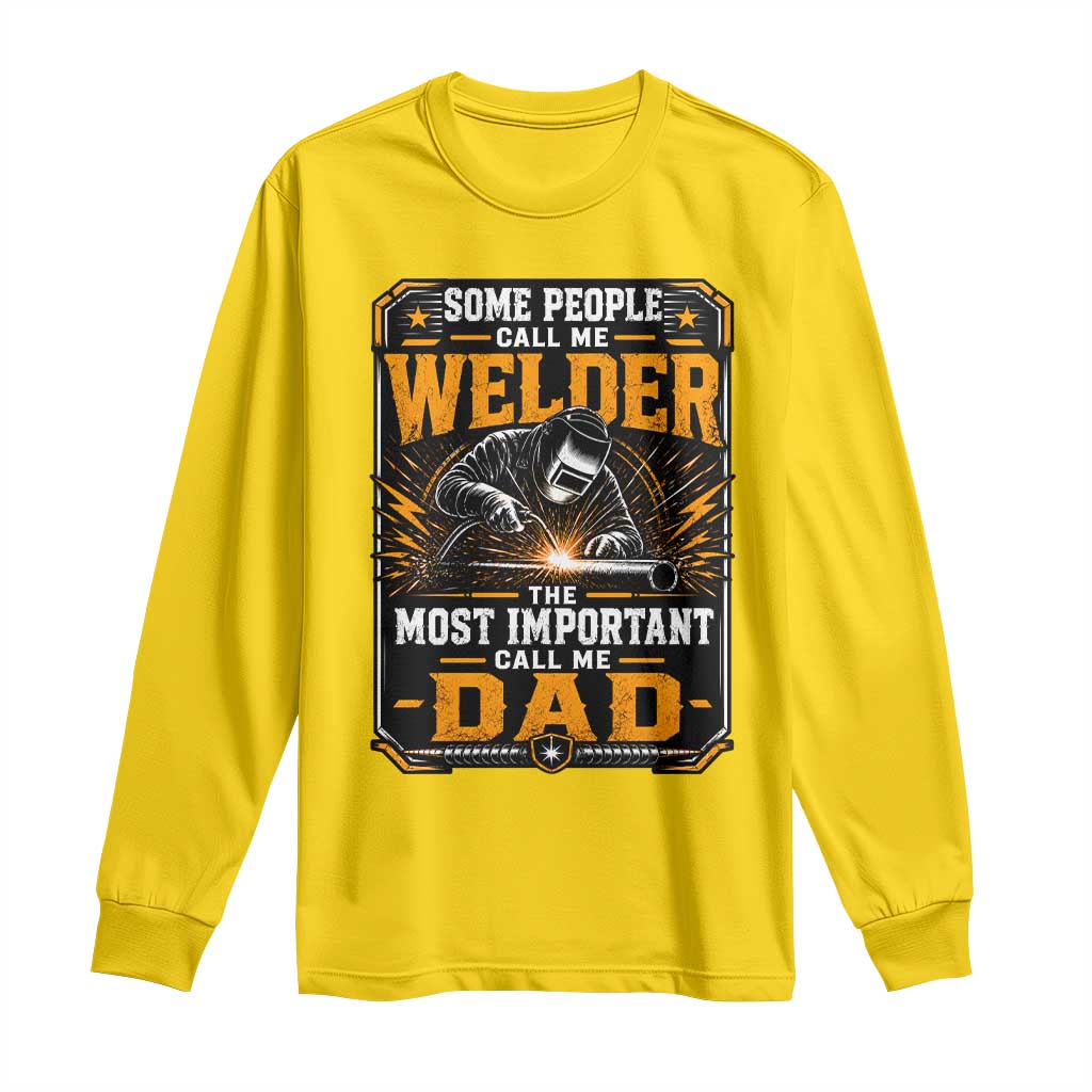 Welding Fathers Day Gift Long Sleeve Shirt Some People Call Me A Welder The Most Important Call Me Dad
