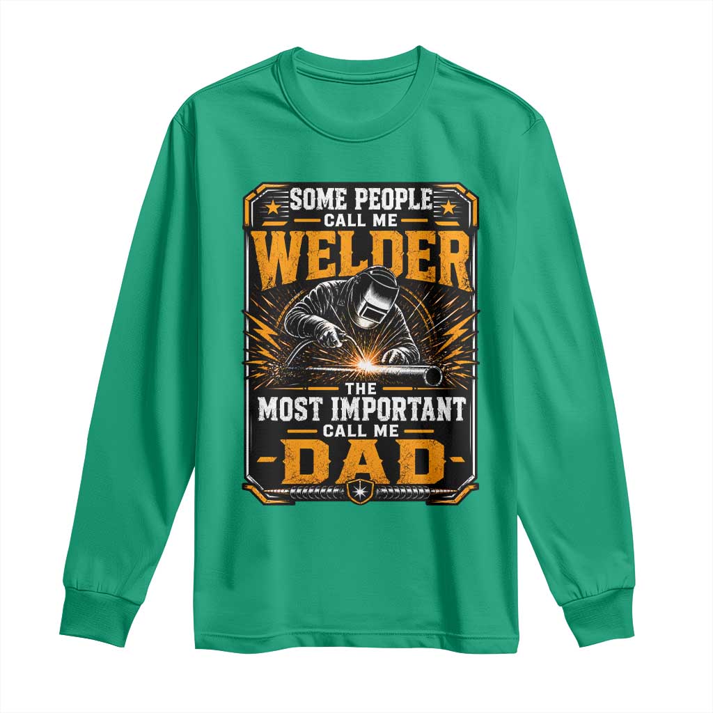 Welding Fathers Day Gift Long Sleeve Shirt Some People Call Me A Welder The Most Important Call Me Dad