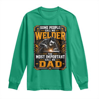 Welding Fathers Day Gift Long Sleeve Shirt Some People Call Me A Welder The Most Important Call Me Dad
