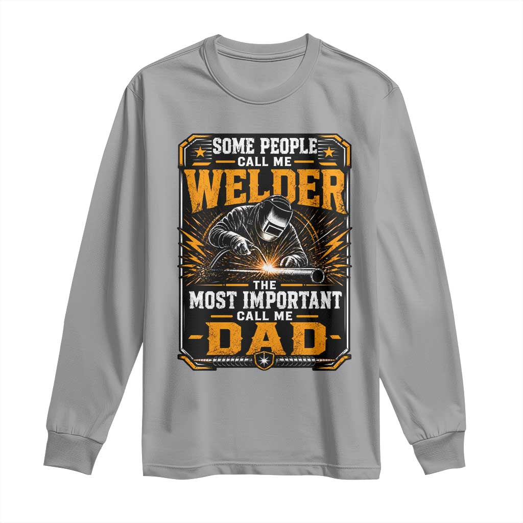 Welding Fathers Day Gift Long Sleeve Shirt Some People Call Me A Welder The Most Important Call Me Dad