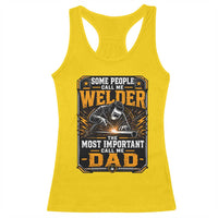 Welding Fathers Day Gift Racerback Tank Top Some People Call Me A Welder The Most Important Call Me Dad