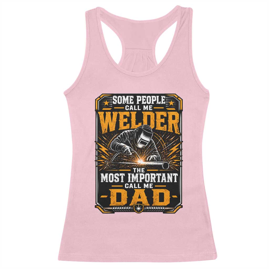 Welding Fathers Day Gift Racerback Tank Top Some People Call Me A Welder The Most Important Call Me Dad