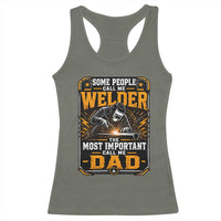 Welding Fathers Day Gift Racerback Tank Top Some People Call Me A Welder The Most Important Call Me Dad