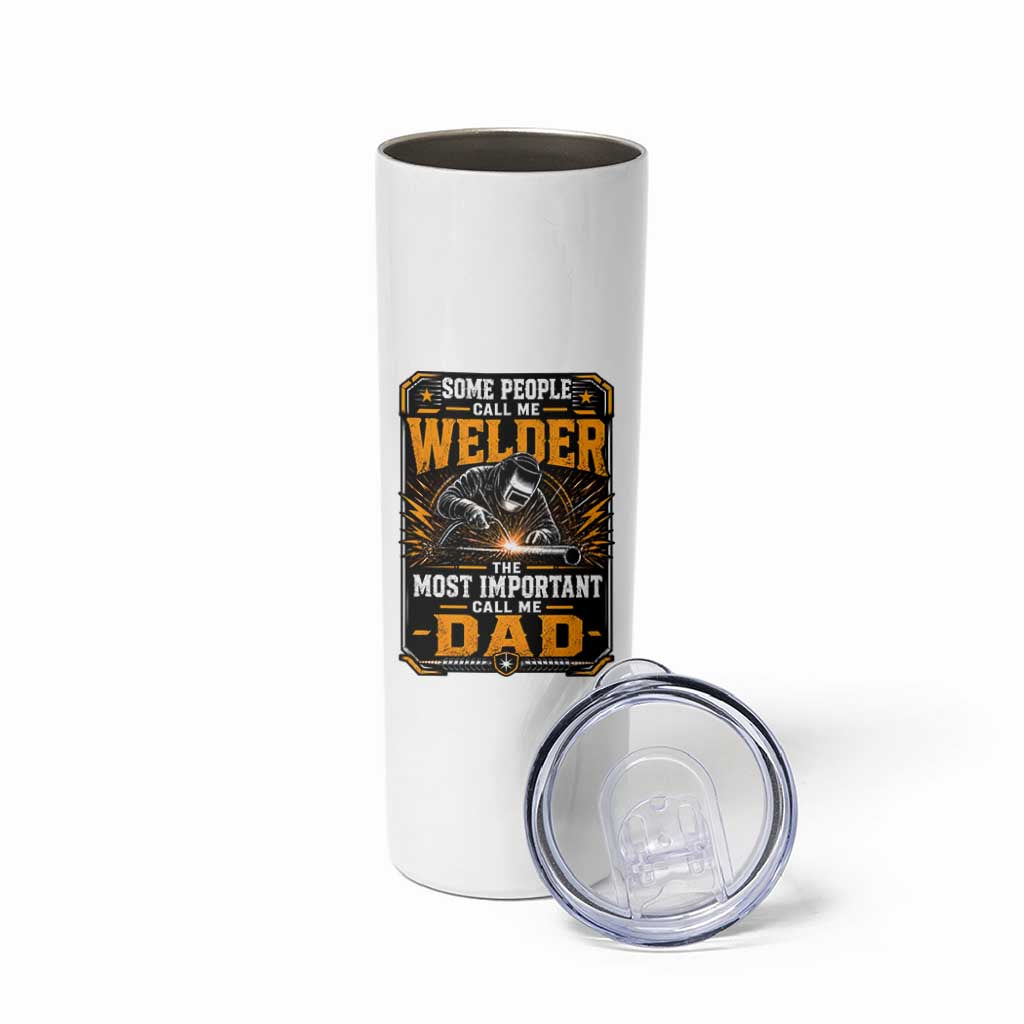 Welding Fathers Day Gift Skinny Tumbler Some People Call Me A Welder The Most Important Call Me Dad