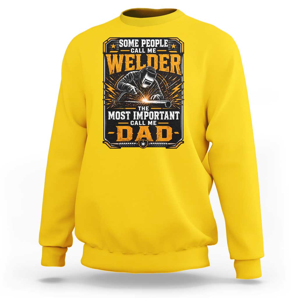 Welding Fathers Day Gift Sweatshirt Some People Call Me A Welder The Most Important Call Me Dad