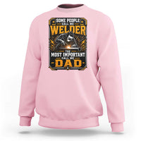 Welding Fathers Day Gift Sweatshirt Some People Call Me A Welder The Most Important Call Me Dad