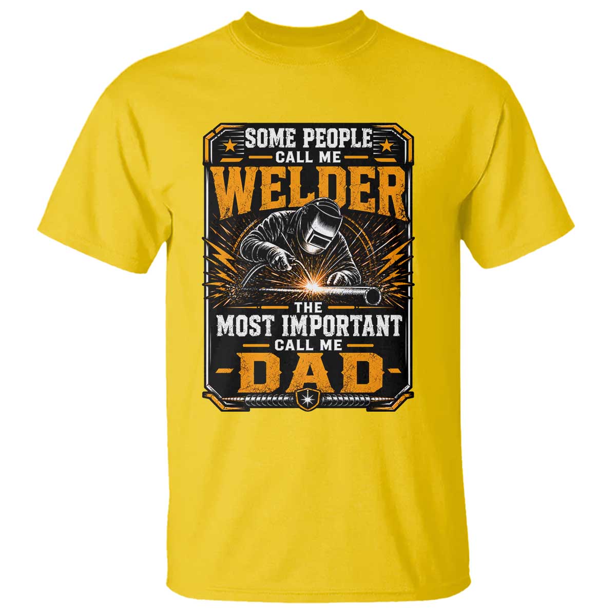 Welding Fathers Day Gift T Shirt Some People Call Me A Welder The Most Important Call Me Dad