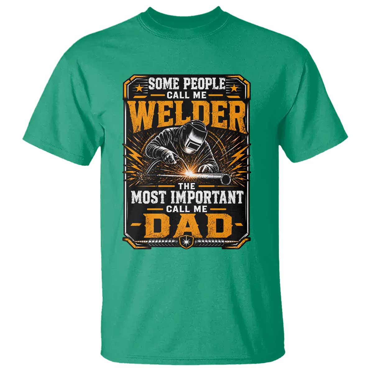Welding Fathers Day Gift T Shirt Some People Call Me A Welder The Most Important Call Me Dad