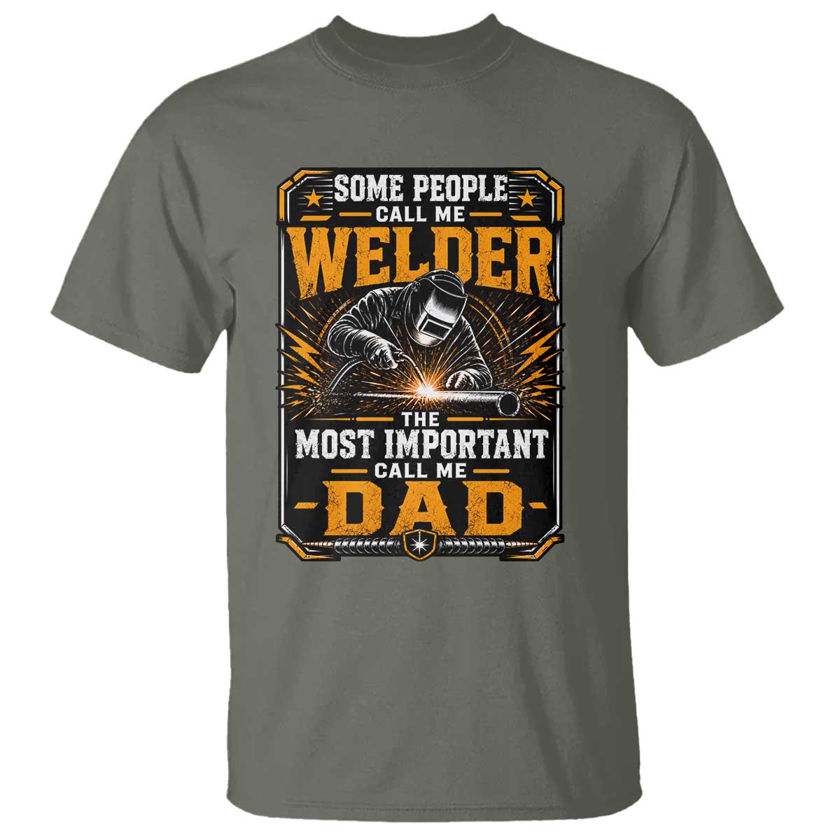 Welding Fathers Day Gift T Shirt Some People Call Me A Welder The Most Important Call Me Dad