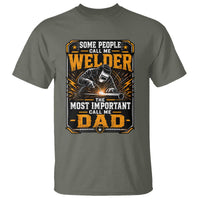 Welding Fathers Day Gift T Shirt Some People Call Me A Welder The Most Important Call Me Dad