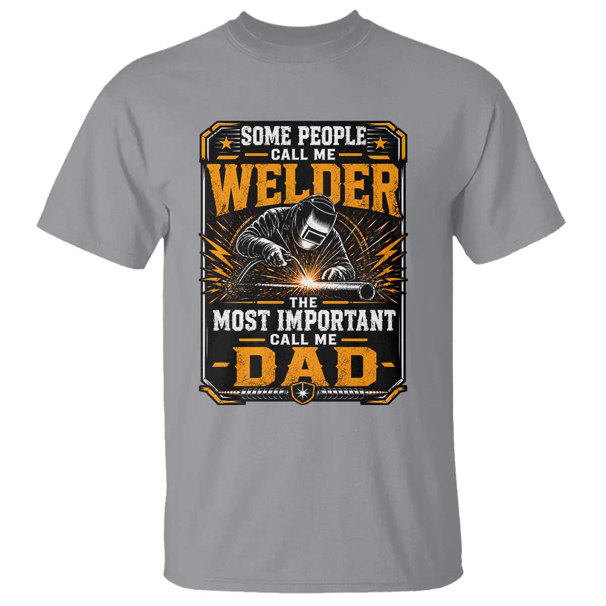 Welding Fathers Day Gift T Shirt Some People Call Me A Welder The Most Important Call Me Dad