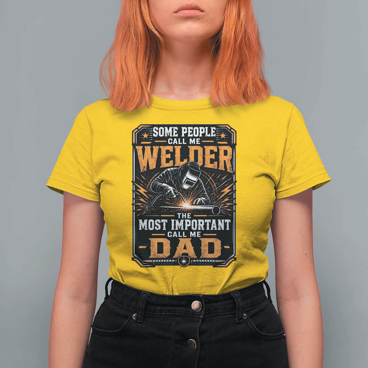 Welding Fathers Day Gift T Shirt For Women Some People Call Me A Welder The Most Important Call Me Dad