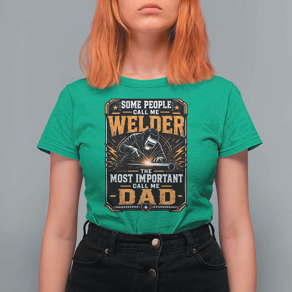 Welding Fathers Day Gift T Shirt For Women Some People Call Me A Welder The Most Important Call Me Dad