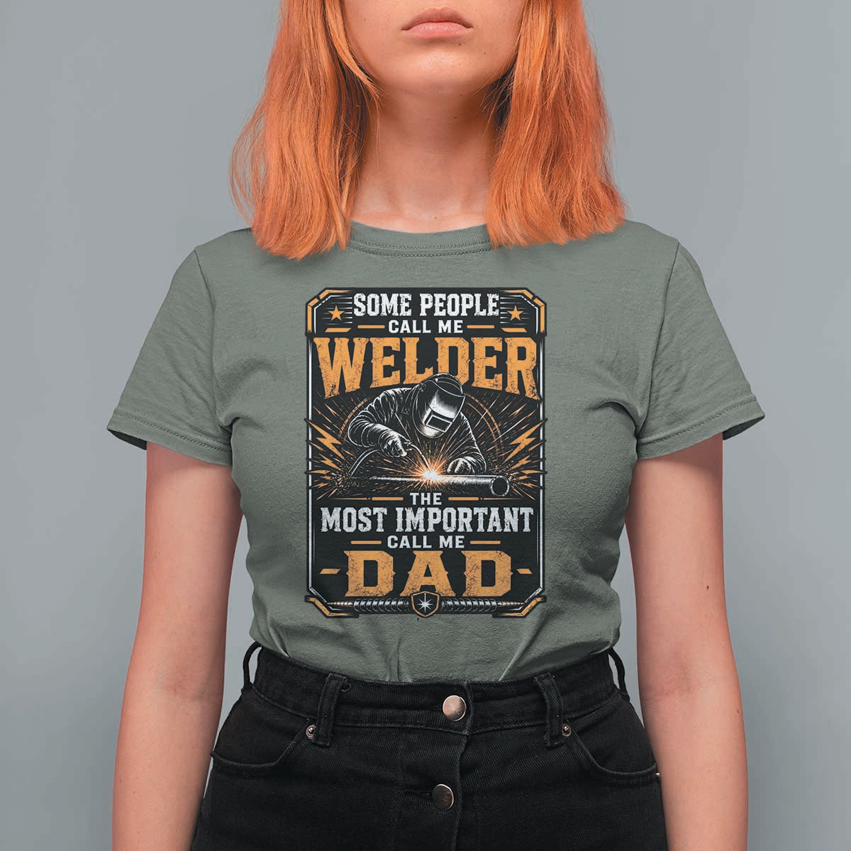 Welding Fathers Day Gift T Shirt For Women Some People Call Me A Welder The Most Important Call Me Dad