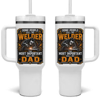 Welding Fathers Day Gift Tumbler With Handle Some People Call Me A Welder The Most Important Call Me Dad