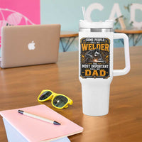 Welding Fathers Day Gift Tumbler With Handle Some People Call Me A Welder The Most Important Call Me Dad