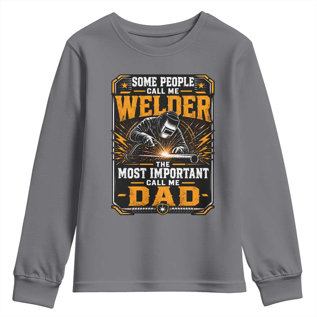 Welding Fathers Day Gift Youth Sweatshirt Some People Call Me A Welder The Most Important Call Me Dad