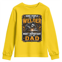 Welding Fathers Day Gift Youth Sweatshirt Some People Call Me A Welder The Most Important Call Me Dad