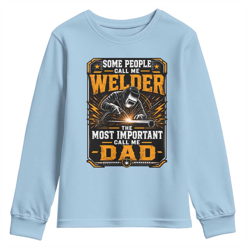 Welding Fathers Day Gift Youth Sweatshirt Some People Call Me A Welder The Most Important Call Me Dad