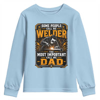 Welding Fathers Day Gift Youth Sweatshirt Some People Call Me A Welder The Most Important Call Me Dad