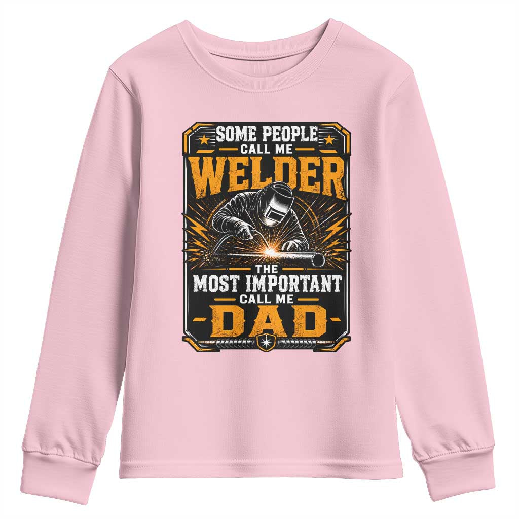 Welding Fathers Day Gift Youth Sweatshirt Some People Call Me A Welder The Most Important Call Me Dad