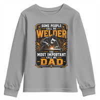Welding Fathers Day Gift Youth Sweatshirt Some People Call Me A Welder The Most Important Call Me Dad